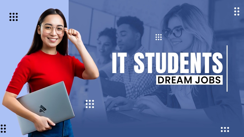 IT Students Dream Jobs