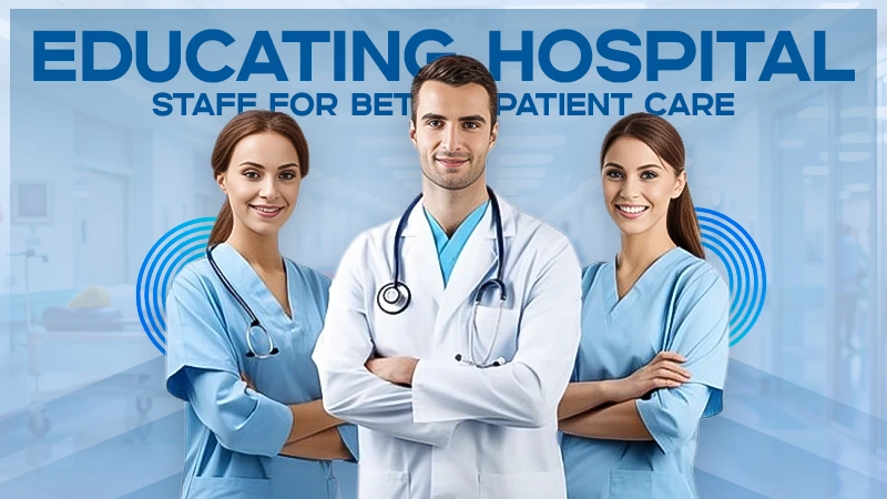 educating hospital staff for better patient care