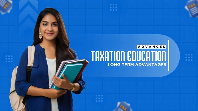 advanced taxation education long term advantages