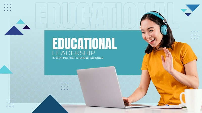 Educational Leadership in Shaping the Future of Schools