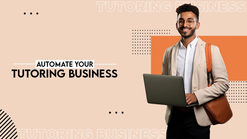 AUTOMATE YOUR TUTORING BUSINESS