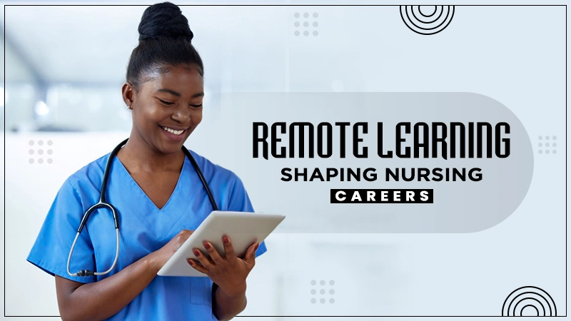 remote learning shaping nursing careers