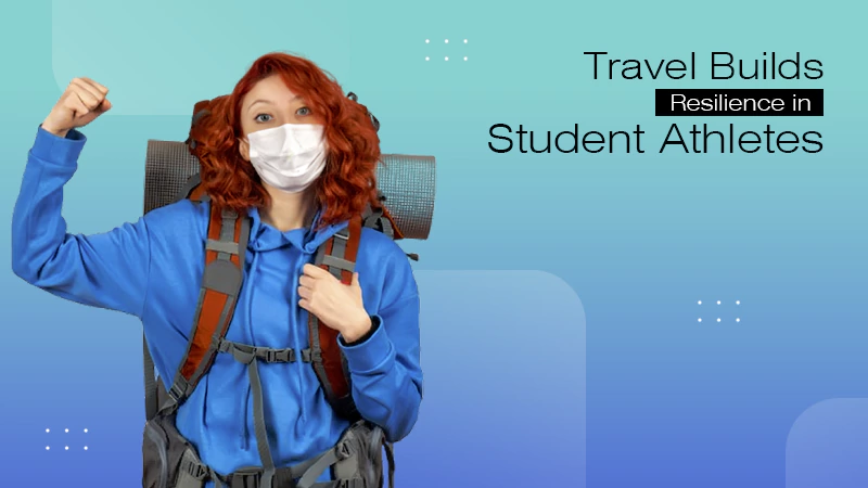 Travel Builds Resilience in Student Athletes