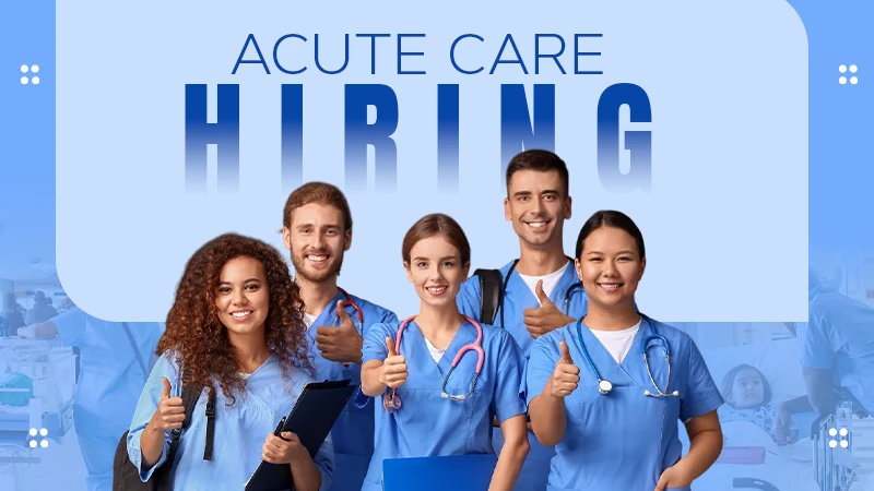 ACUTE CARE HIRING