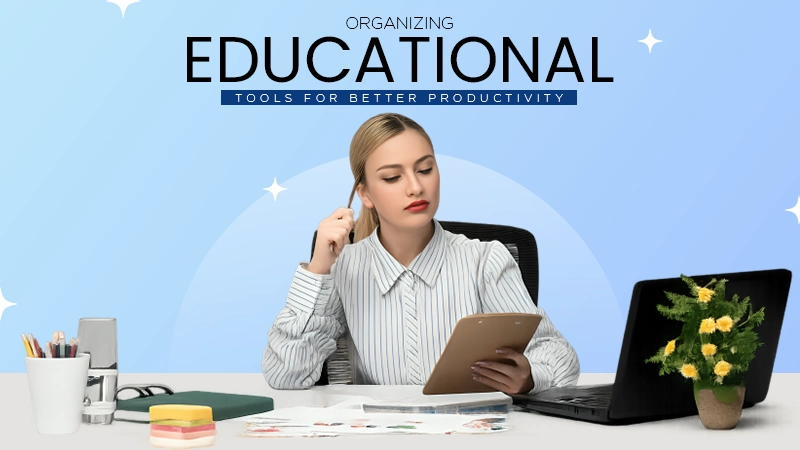Organizing Educational Tools for Better Productivity