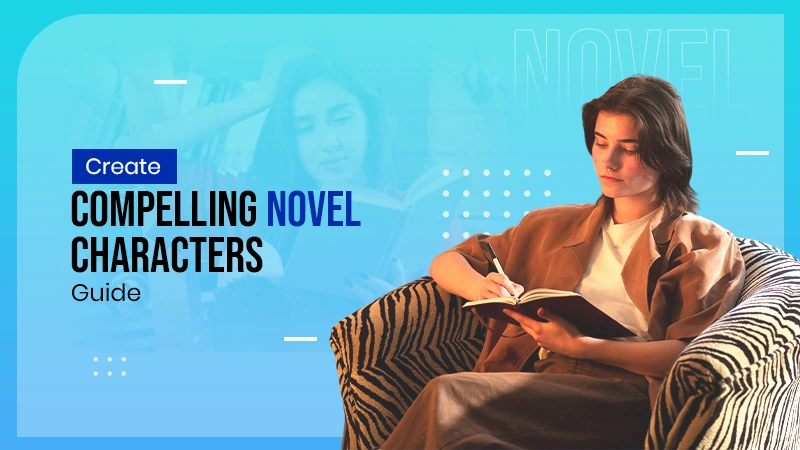 creat compelling novel characters guide