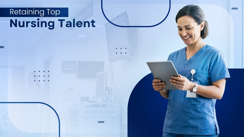 How Healthcare Organizations Develop and Retain Expert Nursing Talent